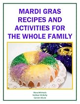 Mardi Gras Recipes and Activities Guide For the Whole Family (Holiday Entertaining)-From Free Kindle Books Library Click to Download Free Kindle Book -> Mardi Gras Recipes and Activities Guide For the Whole Family (Holiday Entertaining)