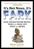 It's Not News It's Fark: How Mainstream Media Tries to Pass Off Crap as News