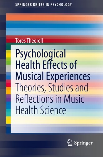 Psychological Health Effects of Musical Experiences: Theories, Studies and Reflections in Music Health Science (SpringerBriefs in Psychology)