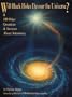 Will Black Holes Devour the Universe? and 100 Other Questions and Answers About Astronomy (Astronomy Library)