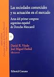 Las Sociedades Comerciales y Su Actuacion En El Mercado: I Congreso Argentino-Espa~nol de Derecho Mercantil (Spanish Edition)