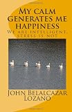 My calm generates me happiness: We are intelligent, stress is not