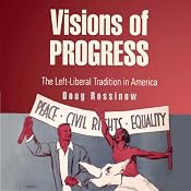 Visions of Progress: The Left-Liberal Tradition in America (Politics and Culture in Modern America) | [Doug Rossinow]