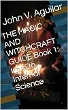 THE MAGIC AND WITCHCRAFT GUIDE Book 1: Intro to Infernal Science
