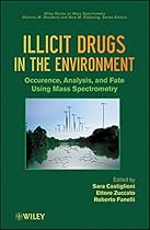 Illicit Drugs in the Environment: Occurrence, Analysis, and Fate using Mass Spectrometry Illicit Drugs in the Environment: Occurrence, Analysis, and Fate using Mass Spectrometry