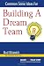 Common Sense Ideas For Building A Dream Team