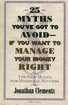 25 Myths You've Got to Avoid--If You Want to Manage Your Money Right: The New Rules for Financial Success