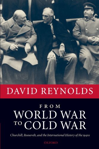 From World War to Cold War: Churchill, Roosevelt, and the International History of the 1940s