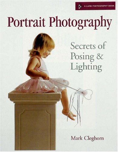 Portrait Photography: Secrets of Posing and Lighting (Lark Photography Book): Secrets of Posing and Lighting (Lark Photography Book (Paperback))