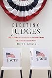Electing judges : the surprising effects of campaigning on judicial legitimacy