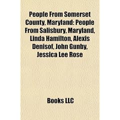 People from Somerset County, Maryland: People from Salisbury, Maryland, Linda Hamilton, Alexis Denisof, Curley Byrd, John Gunby, Jessica Lee Rose, ... Sam Newsome, John Glover, Dale Midkiff