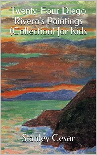 Twenty-Four Diego Rivera's Paintings (Collection) for Kids, by Stanley Cesar