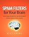 Spam Filters for Your Brain