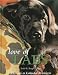 Love of LABS - A Tribute to Labrador Retrievers. (2006 Edition)
