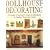Dollhouse Decorating: A Guide to Interior Design in Miniature, in Twelve Distinctive Styles