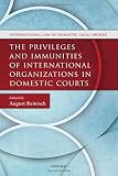 The privileges and immunities of international organizations in domestic courts