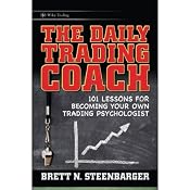 The Daily Trading Coach: 101 Lessons for Becoming Your Own Trading Psychologist | [Brett N. Steenbarger]