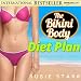 How To Lose Weight Fast: The Bikini Body Diet Plan: (How To Lose Weight Fast...The Bikini Body Plan)