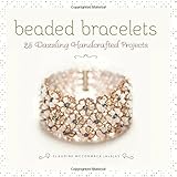 Beaded Bracelets: 25 Dazzling Handcrafted Projects