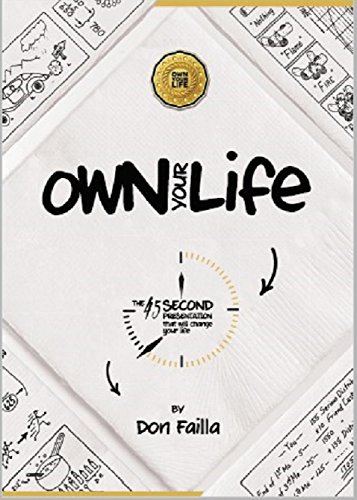Own Your Life The 45 Second Presentation That Will Change Your Life: Own Your Life 45 Second Presentation - Don Failla