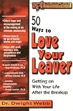 50 Ways to Love Your Leaver: Getting on With Your Life After the Breakup (Rebuilding Books)