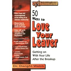 50 Ways to Love Your Leaver: Getting on with Your Life After the Breakup (Rebuilding Books; For Divorce and Beyond)