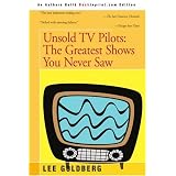 Unsold TV Pilots: The Greatest Shows You Never Saw