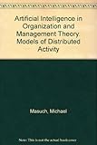 Artificial intelligence in organization and management theory : models of distributed activity