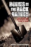 Bodies in the back garden : true stories of brutal murders close to home
