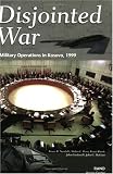 Disjointed War: Military Operations in Kosovo, 1999