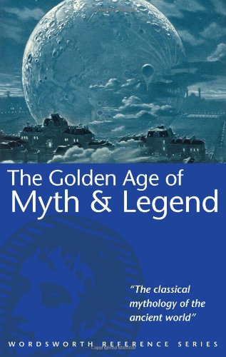 Golden Age of Myth & Legend (Wordsworth Reference) (Wordsworth Collection)