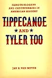 Tippecanoe and Tyler Too: Famous Slogans and Catchphrases in American History