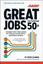 AARP Great Jobs for Everyone 50+: Finding Work That Keeps You Happy and Healthy ... and Pays the Bills