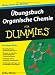 Übungsbuch Organische Chemie für Dummies (Fur Dummies)