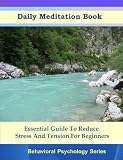 Daily Meditation Book - Essential Guide To Reduce Stress & Tension For Beginners (Meditation Series)