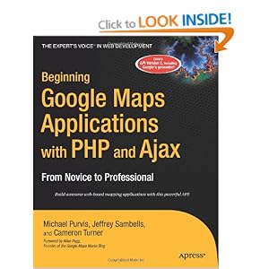 Beginning Google Maps Application with PHP & Ajax: From Novice to Professional