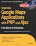Beginning Google Maps Applications with PHP and Ajax: From Novice to Professional
