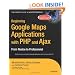 Beginning Google Maps Applications with PHP and Ajax: From Novice to Professional