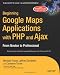 Beginning Google Maps Applications with PHP and Ajax: From Novice to Professional