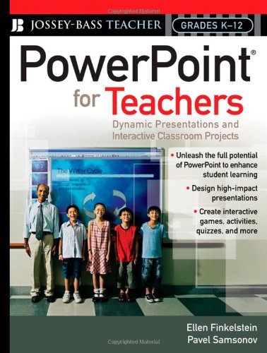 PowerPoint for Teachers: Dynamic Presentations and Interactive Classroom Projects (Grades K-12)