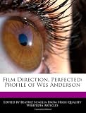 Film Direction, Perfected: Profile of Wes Anderson