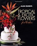 Alan Dunn's Tropical & Exotic Flowers for Cakes