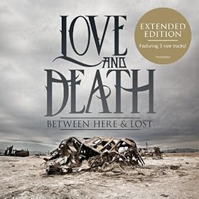Love And Death - Between Here and Lost (Extended Edition) 2013