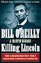 Killing Lincoln: The Shocking Assassination That Changed America Forever