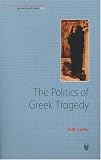 Politics Of Greek Tragedy (Bristol Phoenix Press - Greece and Rome Live)
