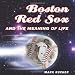 Search : Boston Red Sox and the Meaning of Life