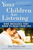 Your Children Are Listening: Nine Messages They Need to Hear from You