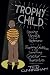 Trophy Child: Saving Parents from Performance, Preparing Children for Something Greater Than Themselves