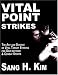 Vital Point Strikes: The Art and Science of Striking Vital Targets for Self-defense and Combat Sports
