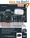 Das Olympus E-System-Buch: Olympus-Kameratechnik im Detail / Objektive, Blitzger�te & Zubeh�r / Praxis-Tabellen f�r Sch�rfentiefe, Leitzahlen, Brennweiten und Panoramen / Inkl. Wei�abgleichskarte